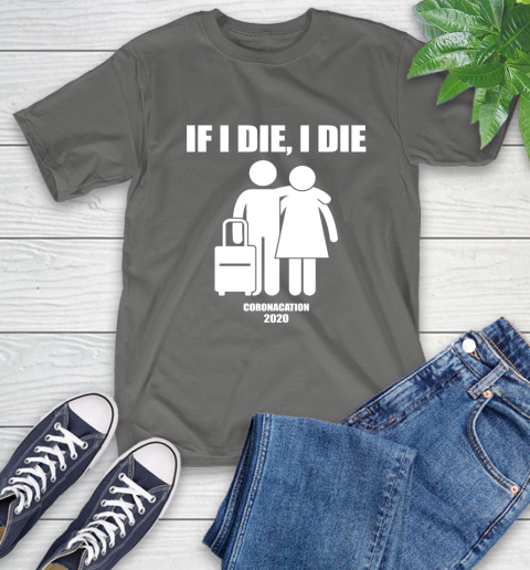 Coronacation If I Die I Die Shirt 11