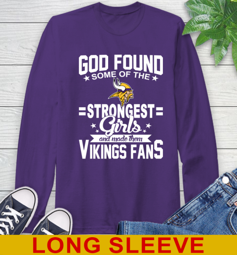 Minnesota Vikings NFL Football God Found Some Of The Strongest Girls Adoring Fans Long Sleeve T-Shirt 5
