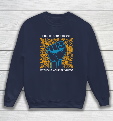 Fight For Those Without Your Privilege Sweatshirt 2