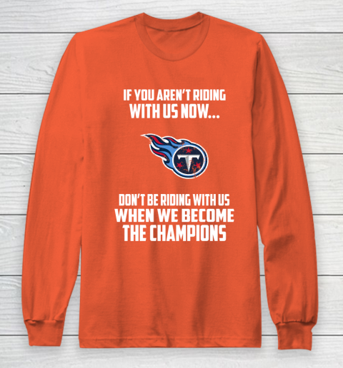 NFL Tennessee Titans Football We Become The Champions Long Sleeve T-Shirt 3