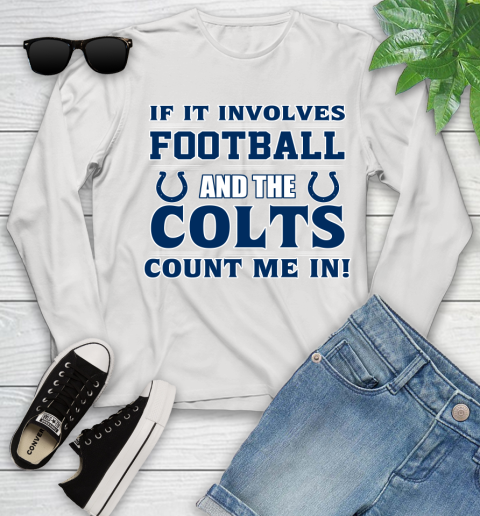 NFL If It Involves Football And The Indianapolis Colts Count Me In Sports Youth Long Sleeve