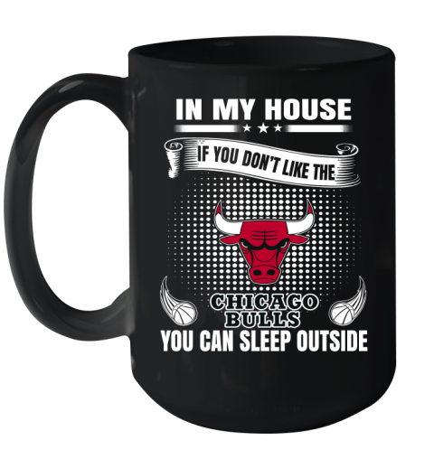 Chicago Bulls NBA Basketball In My House If You Don't Like The Bulls You Can Sleep Outside Shirt Ceramic Mug 15oz