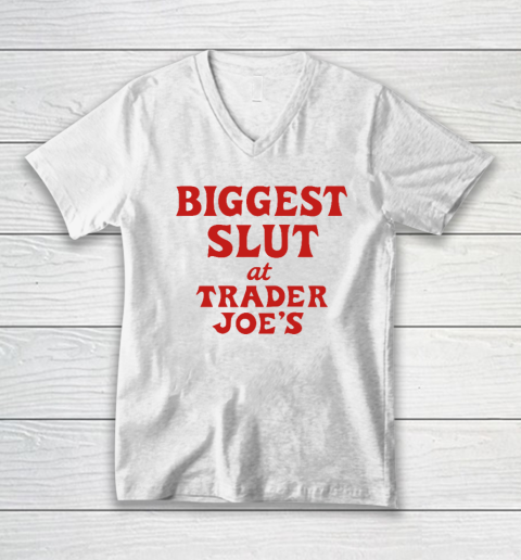 Biggest Slut At Trader Joe's V-Neck T-Shirt