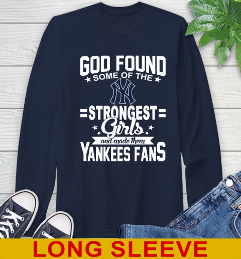 New York Yankees MLB Baseball God Found Some Of The Strongest Girls Adoring Fans Long Sleeve T-Shirt 3