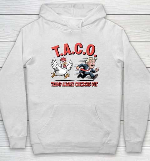 Political Trending TACO Trump Always Chickens Out Funny Hoodie