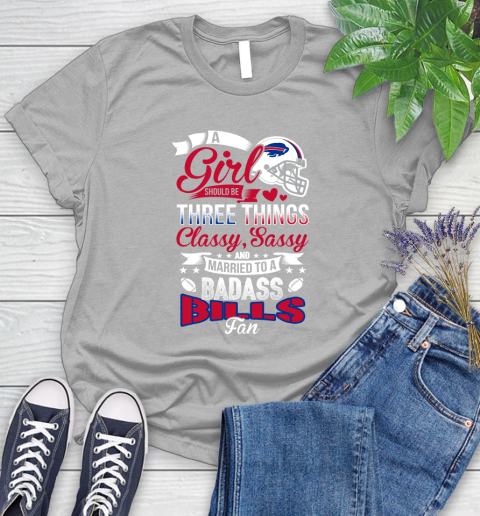 Buffalo Bills NFL Football A Girl Should Be Three Things Classy Sassy And A Be Badass Fan Women's T-Shirt 5