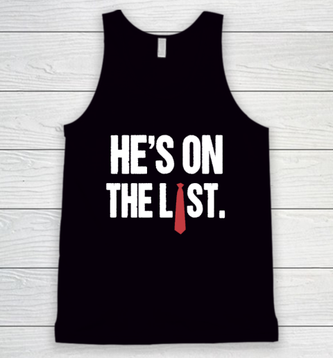He's On The List Anti Trump Shirt Tank Top