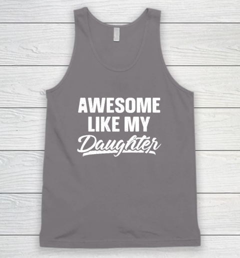 Awesome Like My Daughter Shirt Gift Funny Father's Day Tank Top 5