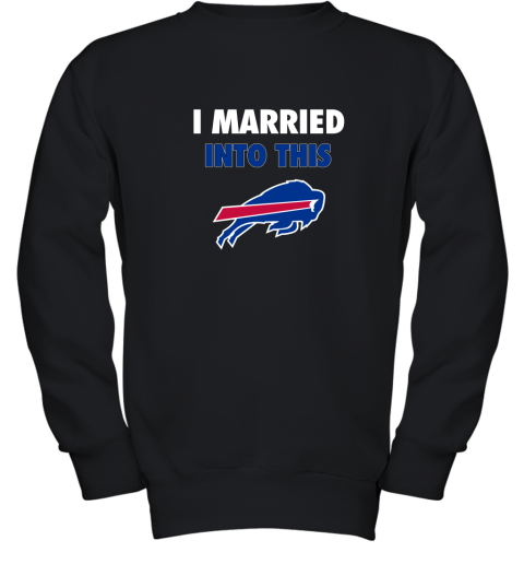 I Married Into This Buffalo Bills Youth Sweatshirt