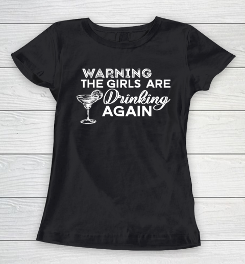 Beer Lover Funny Shirt Warning The Girls Are Drinking Again Shirt Drinking Buddies Friends Shirt Day Drinking Women's T-Shirt