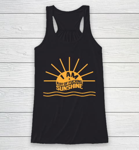 I am a Ray of fucking Sunshine Racerback Tank