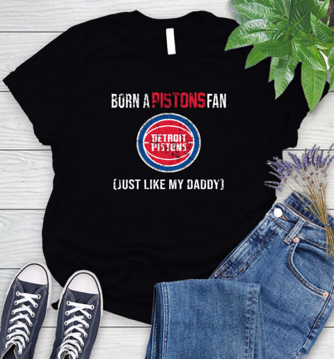 NBA Detroit Pistons Loyal Fan Just Like My Daddy Basketball Shirt Women's T-Shirt