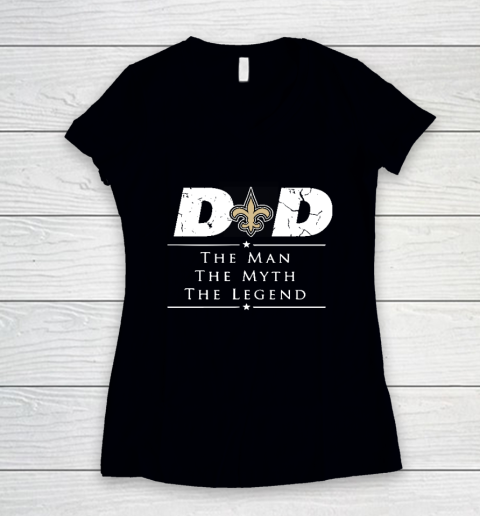 New Orleans Saints NFL Football Dad The Man The Myth The Legend Women's V-Neck T-Shirt