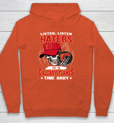 Listen Haters It is FLAMES Time Baby NHL Hoodie 3