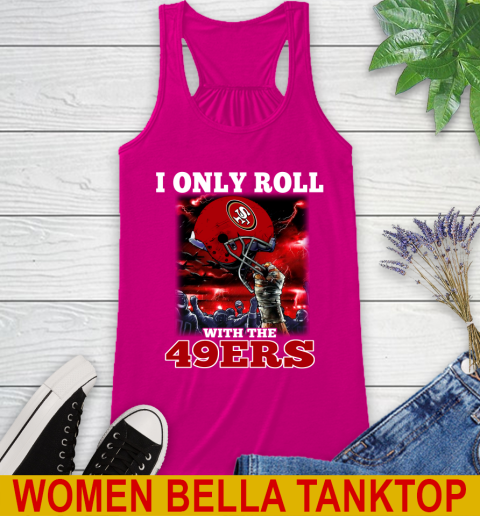 San Francisco 49ers NFL Football I Only Roll With My Team Sports Racerback Tank 6