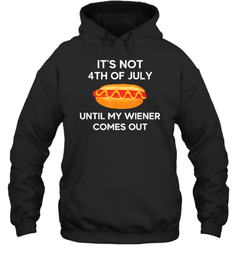 It's Not 4th of July Until My Wiener Comes Out Funny Hotdog Hoodie