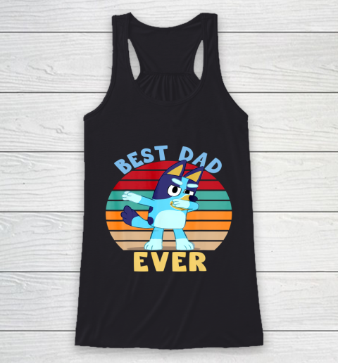 Fathers Blueys Dad Love Best Dad Ever Gifts Racerback Tank