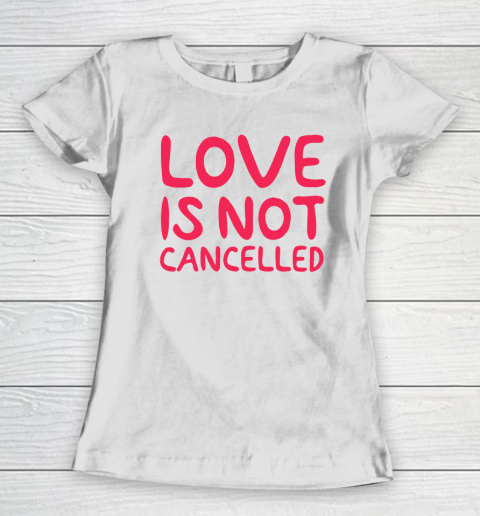Love Is Not Cancelled Trending Women's T-Shirt