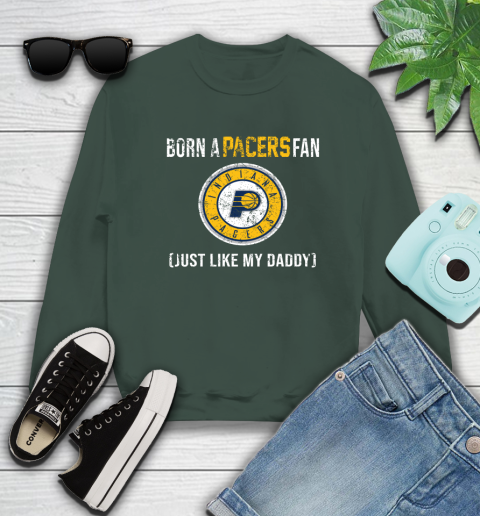 NBA Indiana Pacers Loyal Fan Just Like My Daddy Basketball Shirt Sweatshirt 12