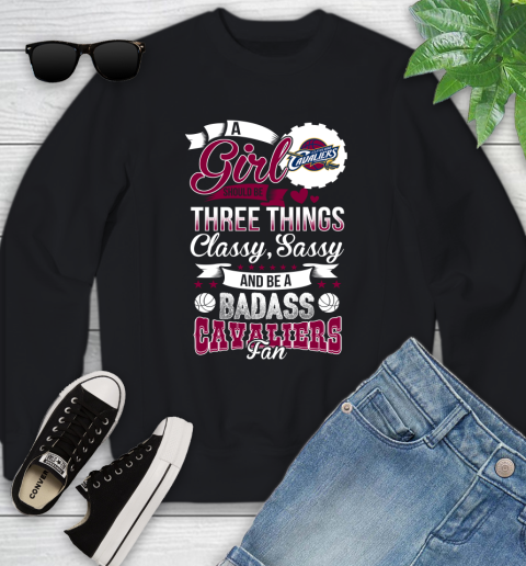 Cleveland Cavaliers NBA A Girl Should Be Three Things Classy Sassy And A Be Badass Fan Youth Sweatshirt