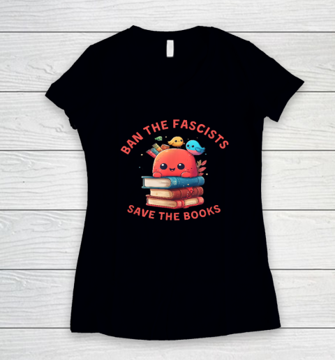 Ban the Fascists Save the BooksStand Against Fascism Women's V-Neck T-Shirt
