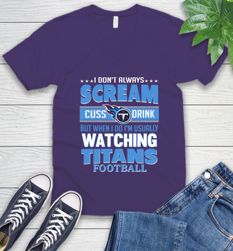 Tennessee Titans NFL Football I Scream Cuss Drink When I'm Watching My Team V-Neck T-Shirt 9
