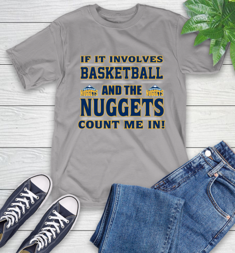 NBA If It Involves Basketball And Denver Nuggets Count Me In Sports T-Shirt 6