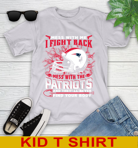 NFL Football New England Patriots Mess With Me I Fight Back Mess With My Team And They'll Never Find Your Body Shirt Youth T-Shirt 4