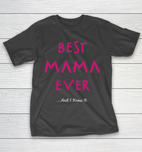 Mother's Day Funny Gift Ideas Apparel  Best Mama Ever T Shirt T-Shirt