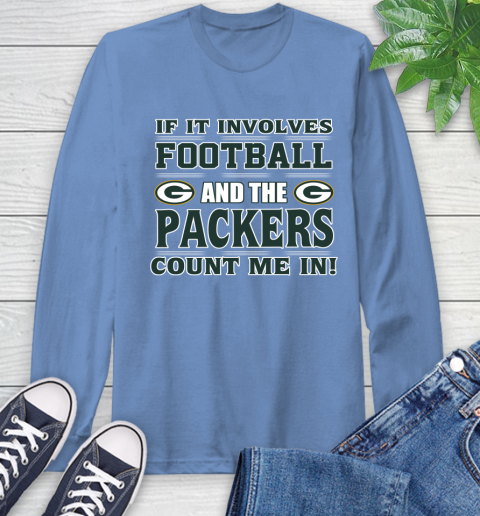 NFL If It Involves Football And The Green Bay Packers Count Me In Sports Long Sleeve T-Shirt 11