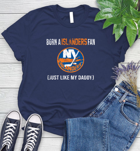 NHL New York Islanders Hockey Loyal Fan Just Like My Daddy Shirt Women's T-Shirt 12