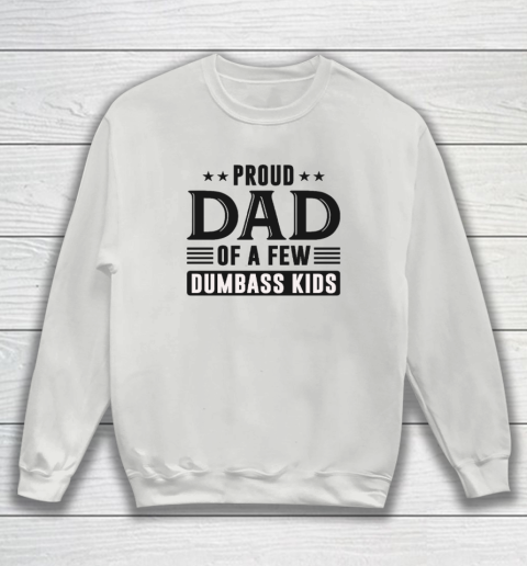 Proud Dad Of A Few Dumbass Kids Sweatshirt 3