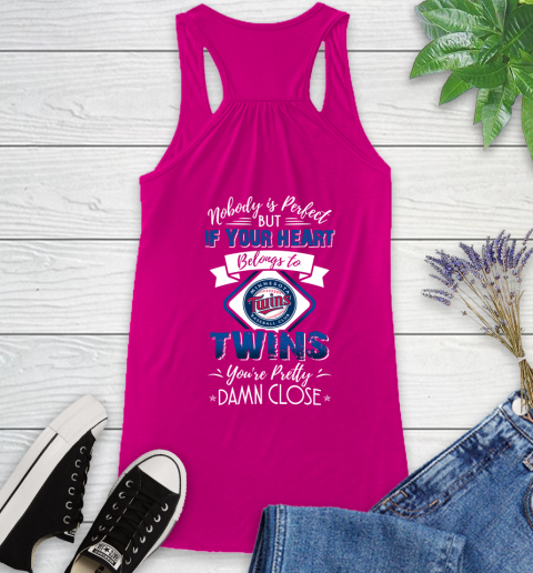 MLB Baseball Minnesota Twins Nobody Is Perfect But If Your Heart Belongs To Twins You're Pretty Damn Close Shirt Racerback Tank 5