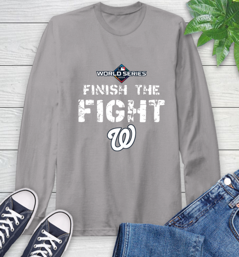 Finish The Fight Washington Nationals World Series 2019 Long Sleeve T-Shirt 6