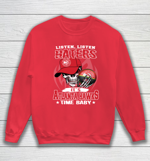 Listen Haters It is HAWKS Time Baby NBA Sweatshirt - Image 8