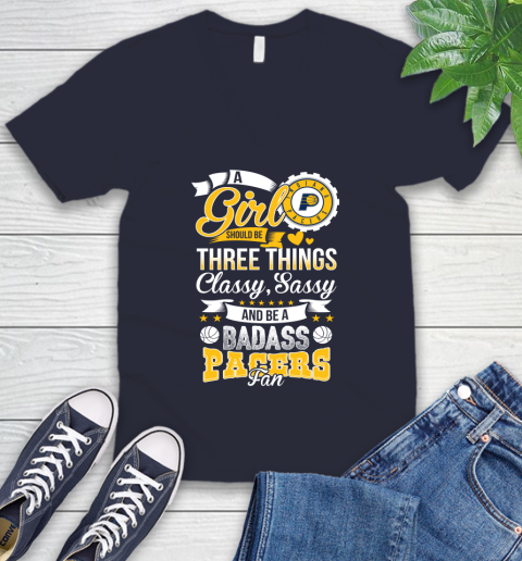 Indiana Pacers NBA A Girl Should Be Three Things Classy Sassy And A Be Badass Fan V-Neck T-Shirt 2