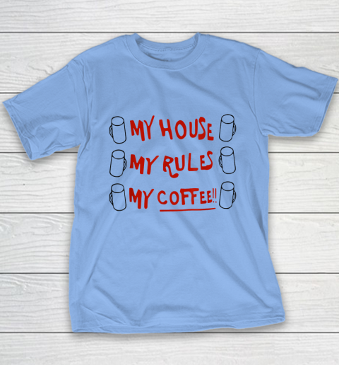 My House My Rules My Coffee Youth T-Shirt 8