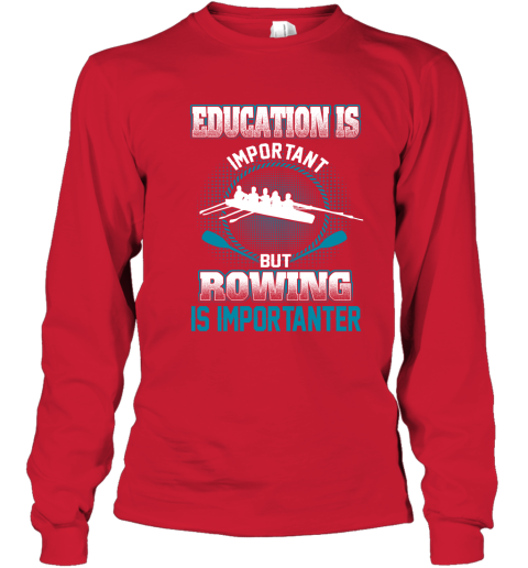 Education Is Important But Rowing Is Importanter Youth Long Sleeve 5