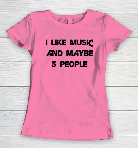 I Like Music and Maybe 3 People Graphic Tee Funny Saying Women's T-Shirt 9