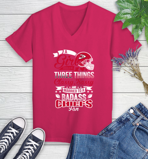 Kansas City Chiefs NFL Football A Girl Should Be Three Things Classy Sassy And A Be Badass Fan Women's V-Neck T-Shirt 9