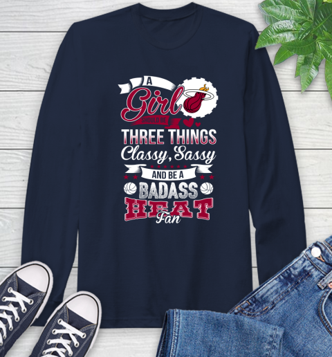 Miami Heat NBA A Girl Should Be Three Things Classy Sassy And A Be Badass Fan Long Sleeve T-Shirt 3