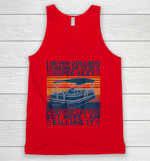 I Never Dreamed I d Grow Up to be Super Sexy Pontoon Captain Tank Top 3
