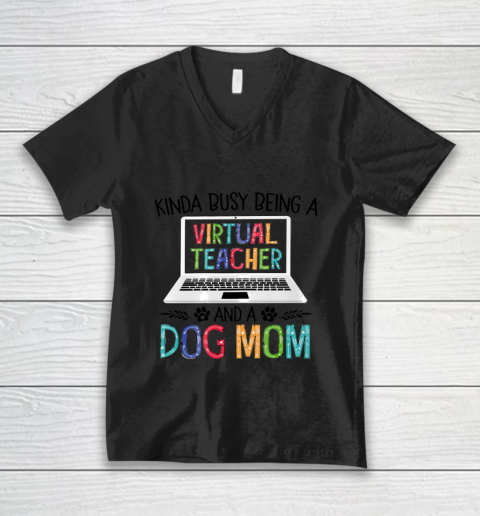 Dog Mom Shirt Kinda Busy Being A Virtual Teacher And A Dog Mom V-Neck T-Shirt
