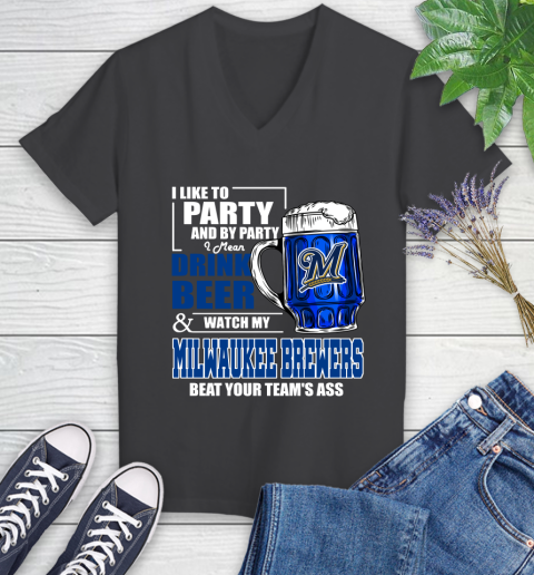 MLB I Like To Party And By Party I Mean Drink Beer And Watch My Milwaukee Brewers Beat Your Team's Ass Baseball Women's V-Neck T-Shirt 8