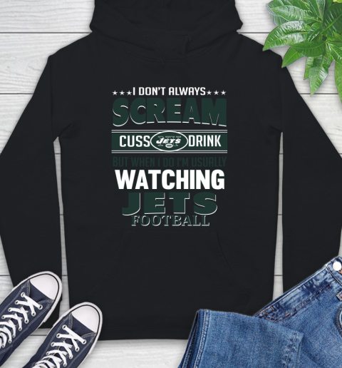 New York Jets NFL Football I Scream Cuss Drink When I'm Watching My Team Hoodie