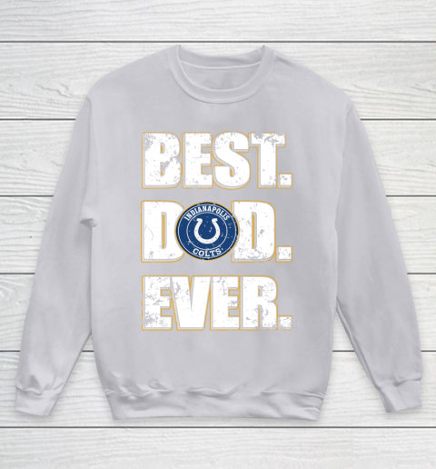 NFL Indianapolis Colts Football Best Dad Ever Family Shirt Youth Sweatshirt 3