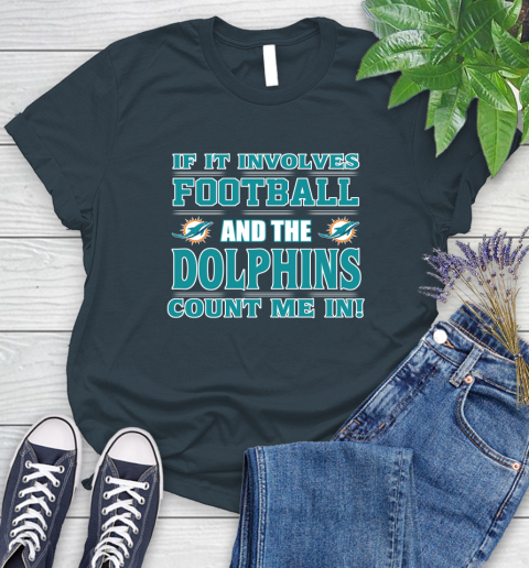 NFL If It Involves Football And The Miami Dolphins Count Me In Sports Women's T-Shirt 8