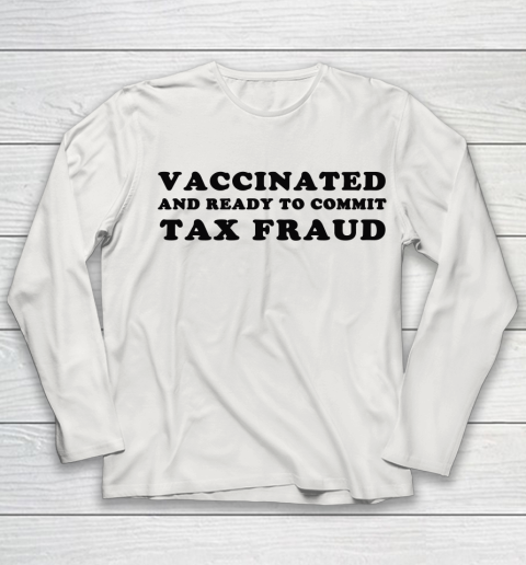 Vaccinated And Ready To Commit Tax Fraud Youth Long Sleeve 8