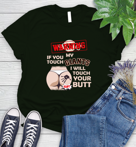 San Francisco Giants MLB Baseball Warning If You Touch My Team I Will Touch My Butt Women's T-Shirt 6