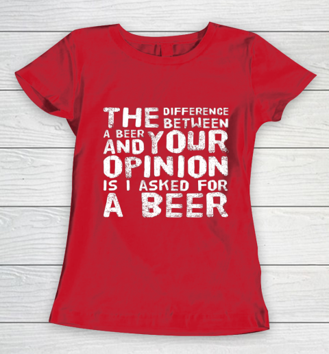 The difference between a beer and your opinion funny beer Women's T-Shirt 9